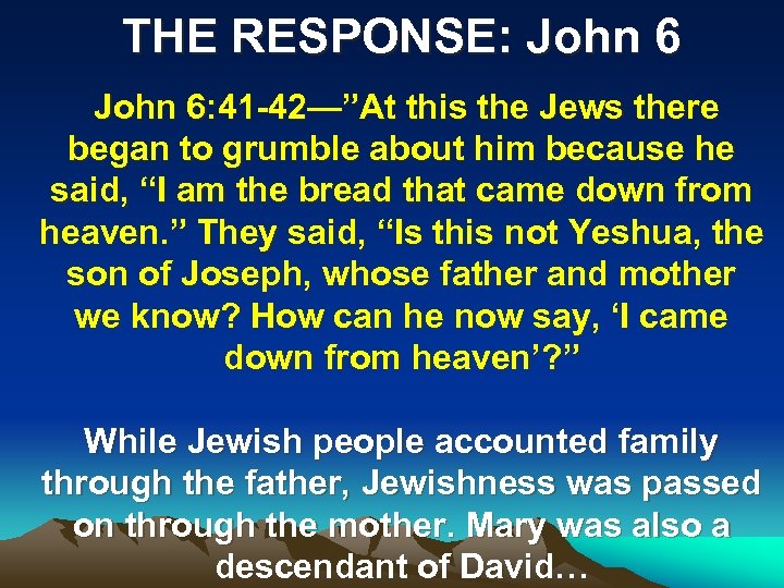 THE RESPONSE: John 6: 41 -42—”At this the Jews there began to grumble about