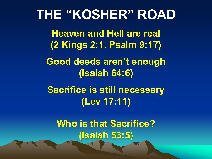 THE “KOSHER” ROAD Heaven and Hell are real (2 Kings 2: 1. Psalm 9: