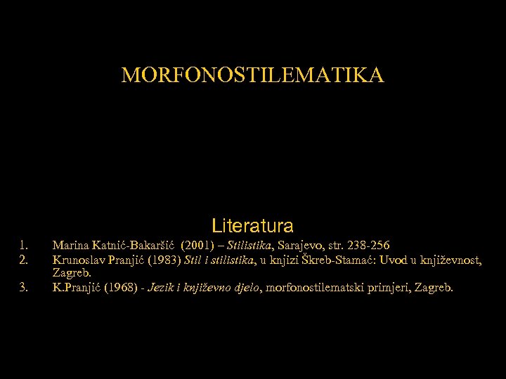MORFONOSTILEMATIKA Literatura 1. 2. 3. Marina Katnić-Bakaršić (2001) – Stilistika, Sarajevo, str. 238 -256