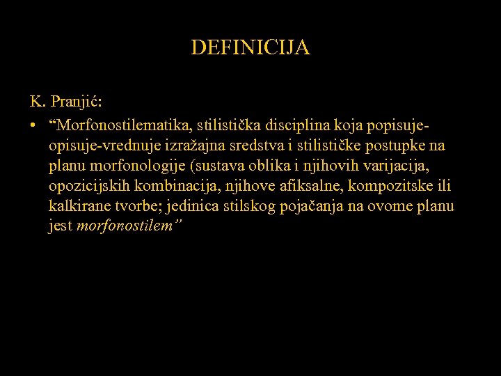 DEFINICIJA K. Pranjić: • “Morfonostilematika, stilistička disciplina koja popisuje-vrednuje izražajna sredstva i stilističke postupke
