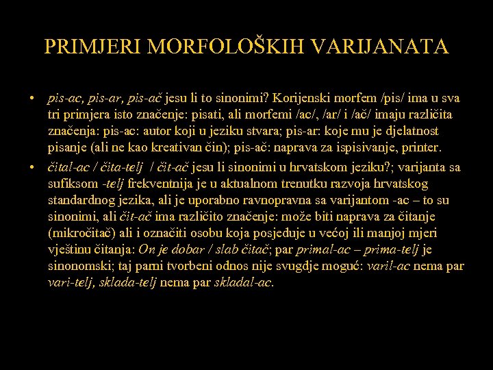 PRIMJERI MORFOLOŠKIH VARIJANATA • pis-ac, pis-ar, pis-ač jesu li to sinonimi? Korijenski morfem /pis/