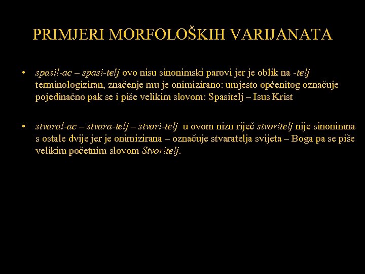 PRIMJERI MORFOLOŠKIH VARIJANATA • spasil-ac – spasi-telj ovo nisu sinonimski parovi jer je oblik