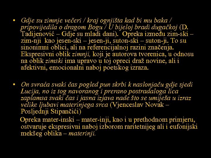  • Gdje su zimnje večeri / kraj ognjišta kad bi mu baka /