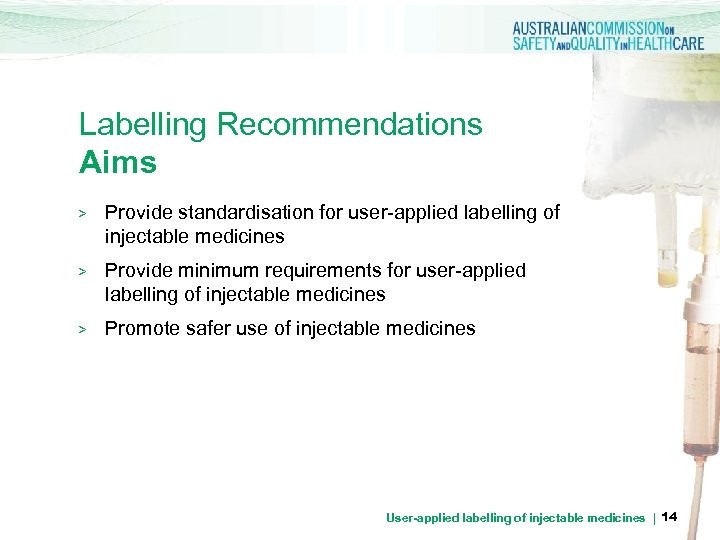 Labelling Recommendations Aims > Provide standardisation for user-applied labelling of injectable medicines > Provide