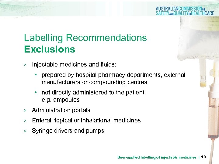 Labelling Recommendations Exclusions > Injectable medicines and fluids: • prepared by hospital pharmacy departments,