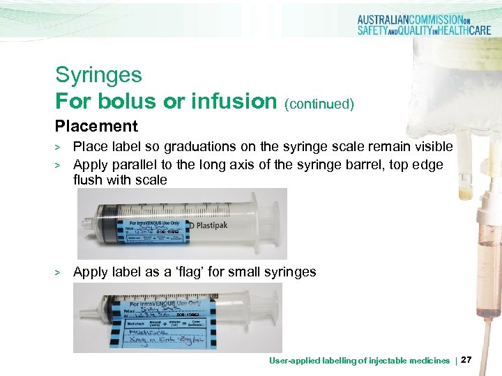 Syringes For bolus or infusion (continued) Placement > > Place label so graduations on