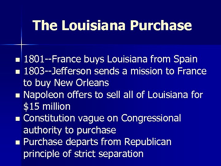The Louisiana Purchase 1801 --France buys Louisiana from Spain n 1803 --Jefferson sends a