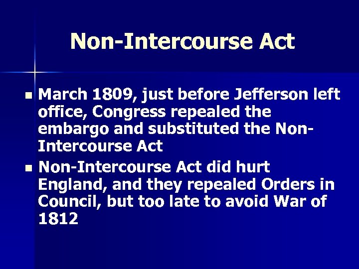Non-Intercourse Act March 1809, just before Jefferson left office, Congress repealed the embargo and