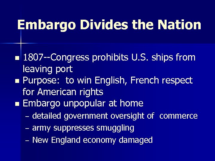 Embargo Divides the Nation 1807 --Congress prohibits U. S. ships from leaving port n