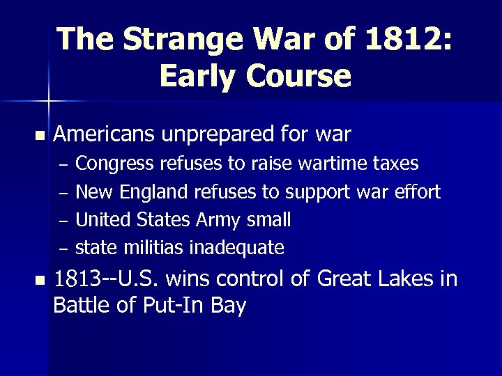 The Strange War of 1812: Early Course n Americans unprepared for war – –