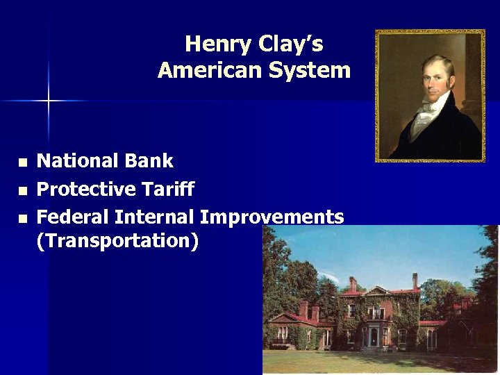Henry Clay’s American System n n n National Bank Protective Tariff Federal Internal Improvements