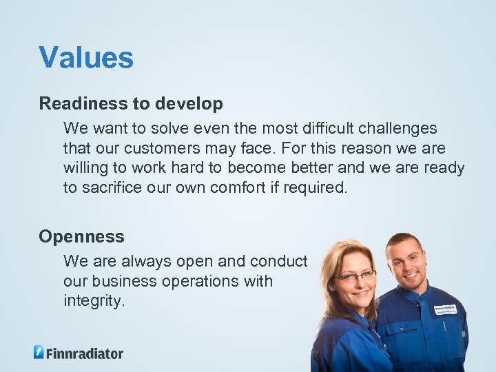 Values Readiness to develop We want to solve even the most difficult challenges that