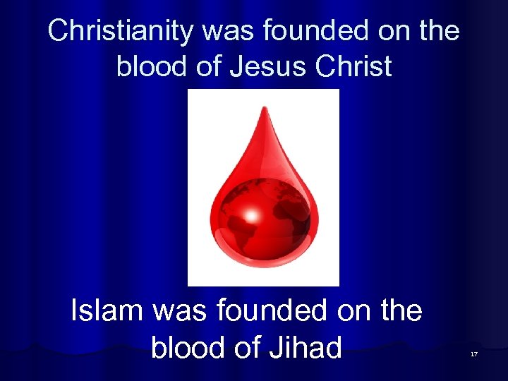 Christianity was founded on the blood of Jesus Christ Islam was founded on the