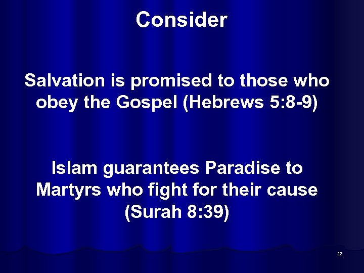 Consider Salvation is promised to those who obey the Gospel (Hebrews 5: 8 -9)