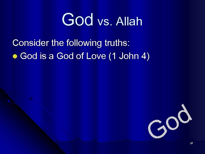 God vs. Allah Consider the following truths: l God is a God of Love