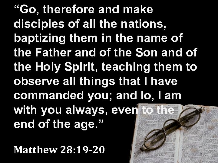 “Go, therefore and make disciples of all the nations, baptizing them in the name