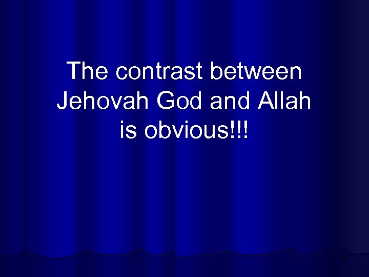 The contrast between Jehovah God and Allah is obvious!!! 33 