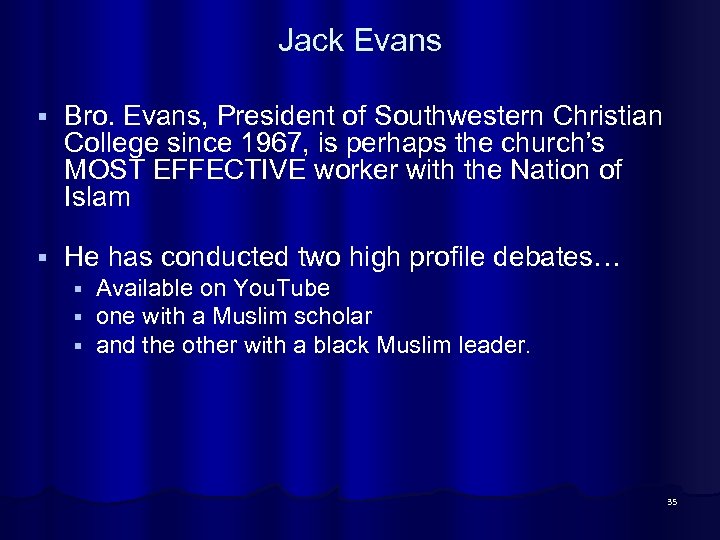Jack Evans § Bro. Evans, President of Southwestern Christian College since 1967, is perhaps