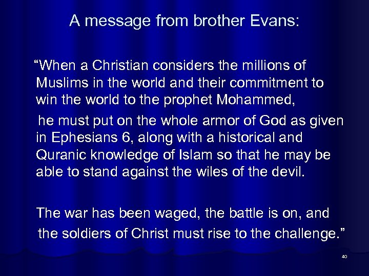 A message from brother Evans: “When a Christian considers the millions of Muslims in
