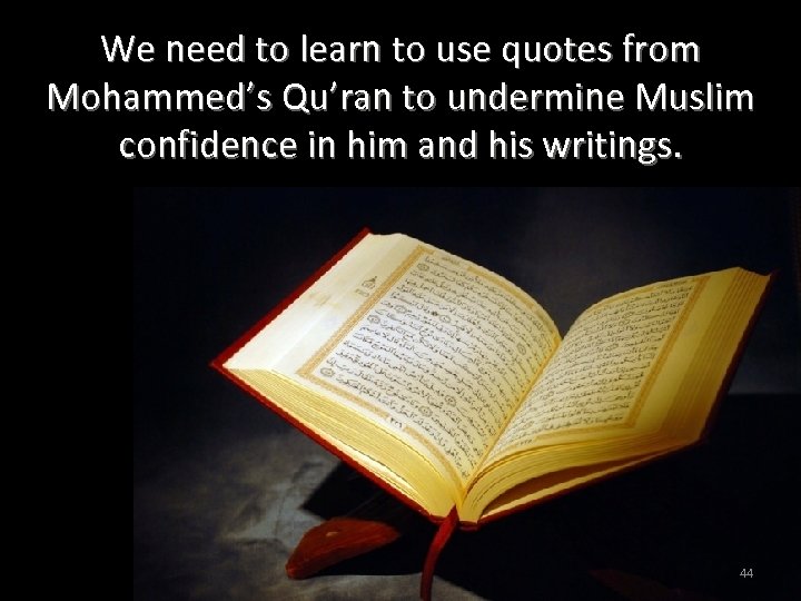 We need to learn to use quotes from Mohammed’s Qu’ran to undermine Muslim confidence
