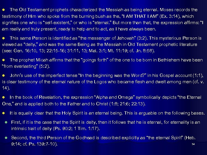 The Old Testament prophets characterized the Messiah as being eternal. Moses records the testimony