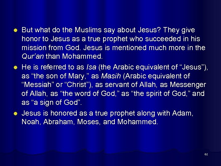 But what do the Muslims say about Jesus? They give honor to Jesus as