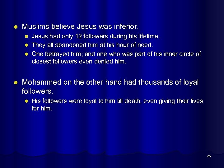 l Muslims believe Jesus was inferior. Jesus had only 12 followers during his lifetime.