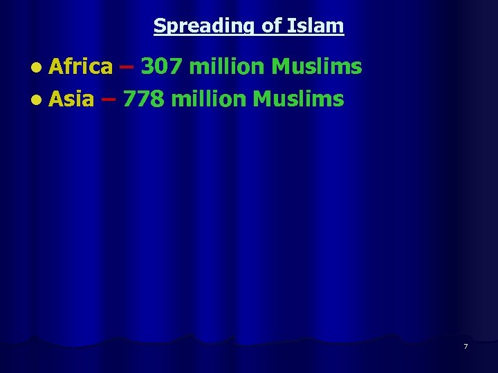 Spreading of Islam l Africa – 307 million Muslims l Asia – 778 million