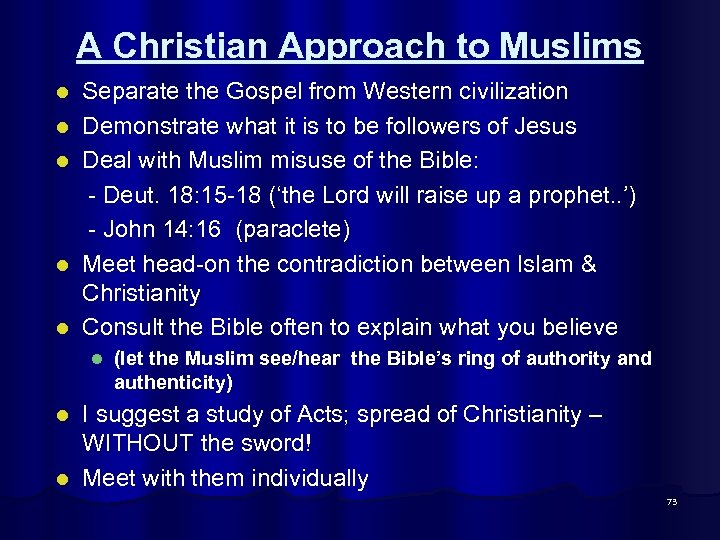 A Christian Approach to Muslims Separate the Gospel from Western civilization l Demonstrate what