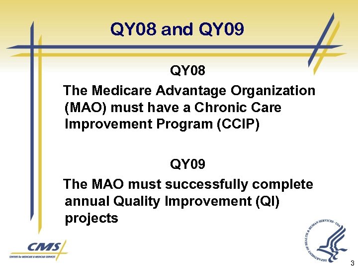QY 08 and QY 09 QY 08 The Medicare Advantage Organization (MAO) must have