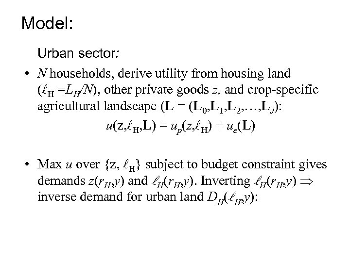 Model: Urban sector: • N households, derive utility from housing land ( H =LH/N),