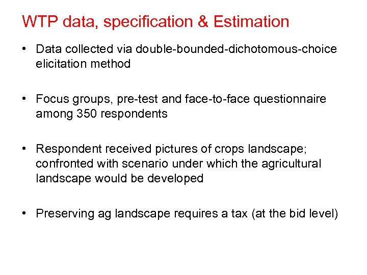 WTP data, specification & Estimation • Data collected via double-bounded-dichotomous-choice elicitation method • Focus