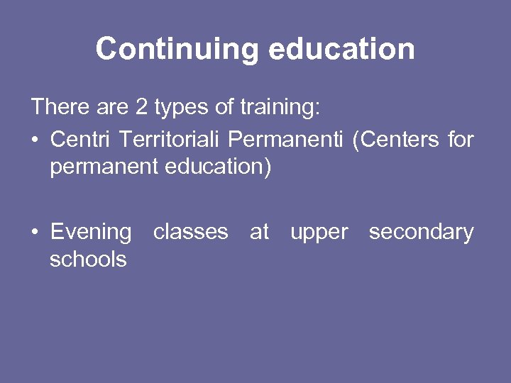 Continuing education There are 2 types of training: • Centri Territoriali Permanenti (Centers for