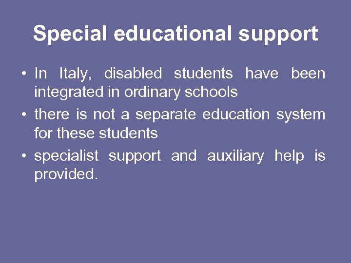 Special educational support • In Italy, disabled students have been integrated in ordinary schools