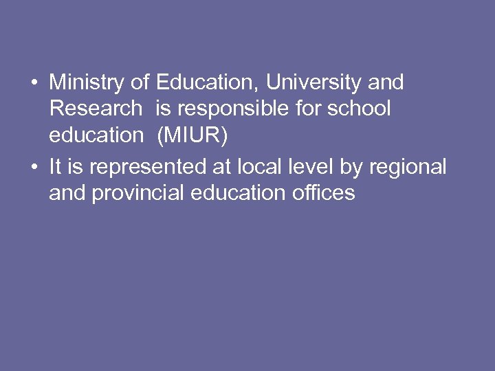  • Ministry of Education, University and Research is responsible for school education (MIUR)