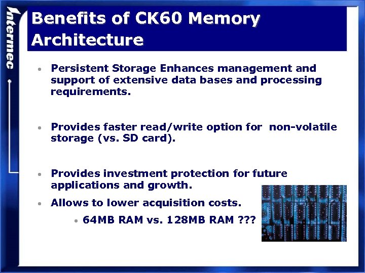 Benefits of CK 60 Memory Architecture • Persistent Storage Enhances management and support of