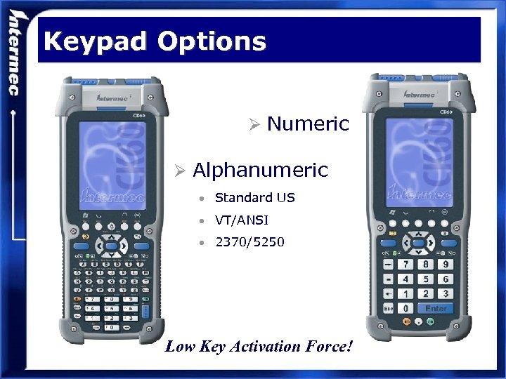 Keypad Options Ø Numeric Ø Alphanumeric • Standard US • VT/ANSI • 2370/5250 Low