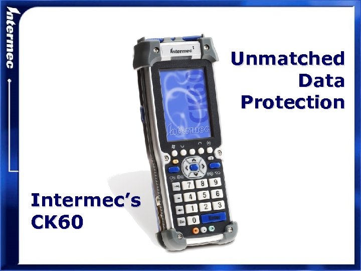 Unmatched Data Protection Intermec’s CK 60 