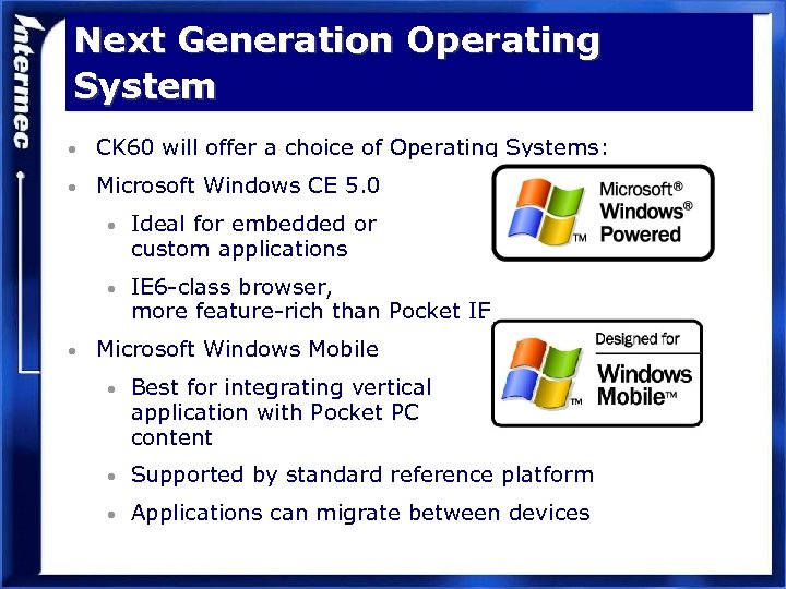 Next Generation Operating System • CK 60 will offer a choice of Operating Systems: