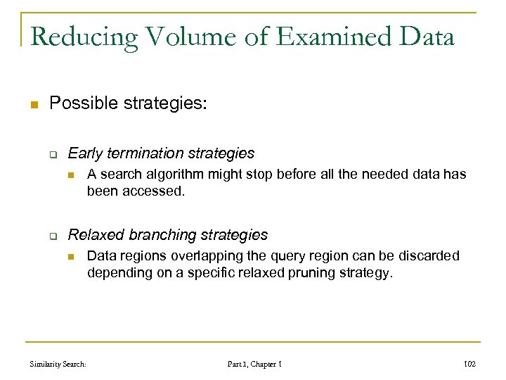 Reducing Volume of Examined Data n Possible strategies: q Early termination strategies n q