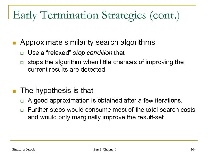Early Termination Strategies (cont. ) n Approximate similarity search algorithms q q n Use