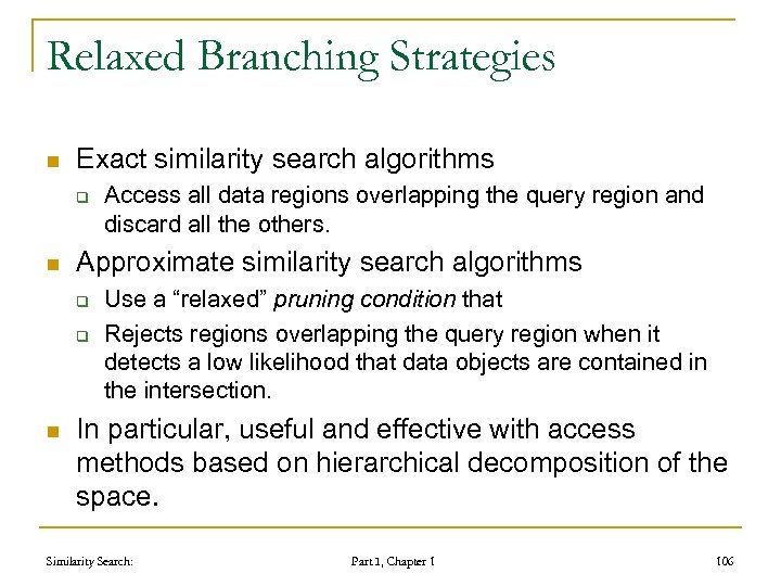 Relaxed Branching Strategies n Exact similarity search algorithms q n Approximate similarity search algorithms