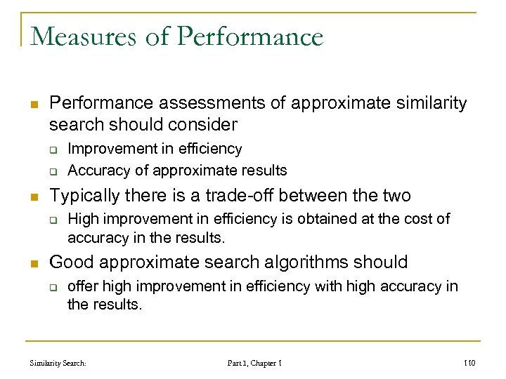 Measures of Performance n Performance assessments of approximate similarity search should consider q q