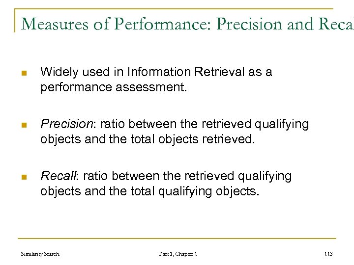 Measures of Performance: Precision and Recal n Widely used in Information Retrieval as a