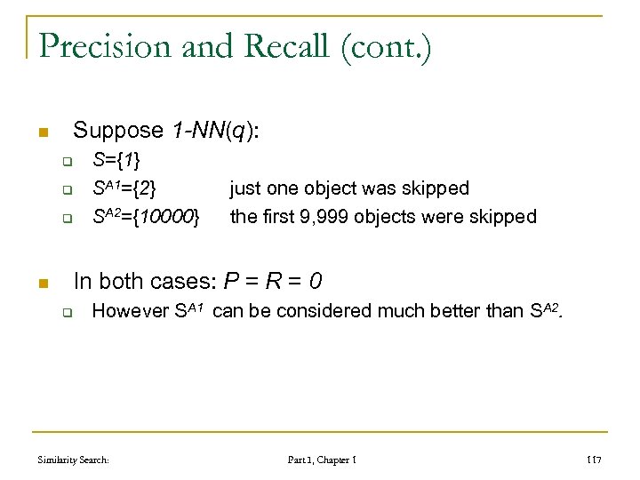 Precision and Recall (cont. ) n Suppose 1 -NN(q): q q q n S={1}