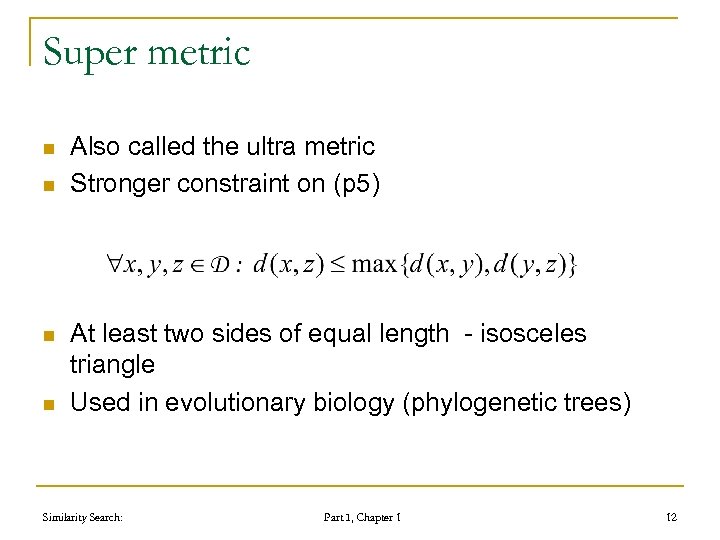 Super metric n n Also called the ultra metric Stronger constraint on (p 5)