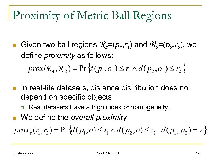Proximity of Metric Ball Regions n n Given two ball regions R 1=(p 1,