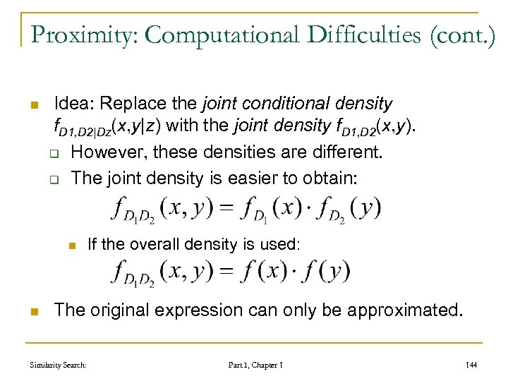 Proximity: Computational Difficulties (cont. ) n Idea: Replace the joint conditional density f. D