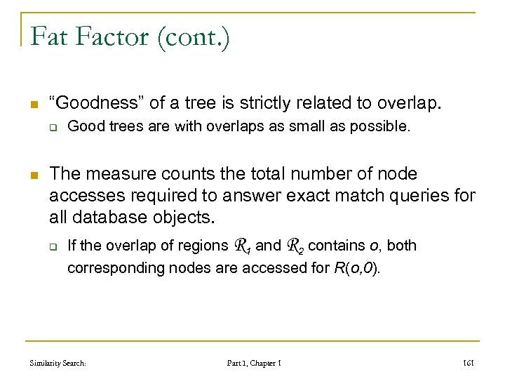 Fat Factor (cont. ) n “Goodness” of a tree is strictly related to overlap.