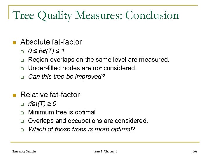 Tree Quality Measures: Conclusion n Absolute fat-factor q q n 0 ≤ fat(T) ≤